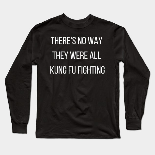 There's No Way They Were All Kung Fu Fighting Long Sleeve T-Shirt by Forever December